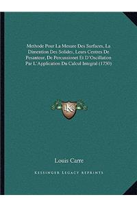 Methode Pour La Mesure Des Surfaces, La Dimention Des Solides, Leurs Centres De Pesanteur, De Percussionet Et D'Oscillation Par L'Application Du Calcul Integral (1750)