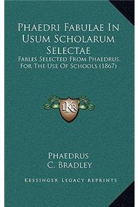 Phaedri Fabulae In Usum Scholarum Selectae: Fables Selected From Phaedrus, For The Use Of Schools (1867)