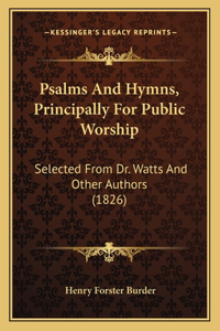 Psalms And Hymns, Principally For Public Worship