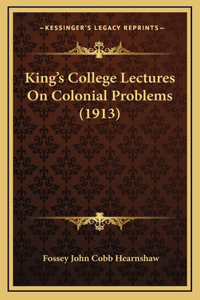 King's College Lectures On Colonial Problems (1913)