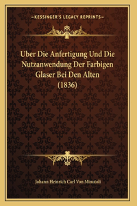 Uber Die Anfertigung Und Die Nutzanwendung Der Farbigen Glaser Bei Den Alten (1836)