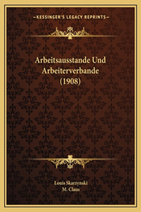 Arbeitsausstande Und Arbeiterverbande (1908)