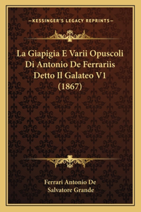 Giapigia E Varii Opuscoli Di Antonio De Ferrariis Detto Il Galateo V1 (1867)