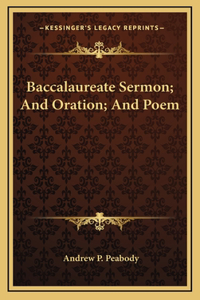 Baccalaureate Sermon; And Oration; And Poem