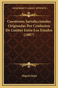 Cuestiones Jurisdiccionales Originadas Por Confusion De Limites Entre Los Estados (1887)