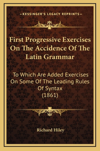 First Progressive Exercises On The Accidence Of The Latin Grammar