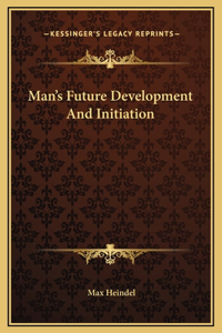 Man's Future Development And Initiation