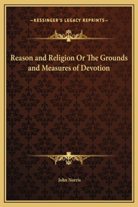 Reason and Religion Or The Grounds and Measures of Devotion