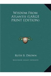 Wisdom From Atlantis (LARGE PRINT EDITION)