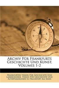 Archiv Für Frankfurts Geschichte Und Kunst, Volumes 1-2