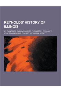 Reynolds' History of Illinois; My Own Times