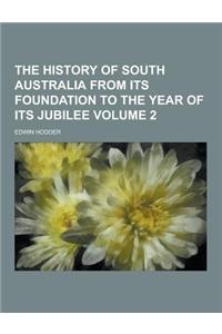 The History of South Australia from Its Foundation to the Year of Its Jubilee Volume 2