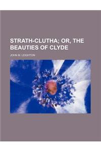 Strath-Clutha; Or, the Beauties of Clyde
