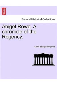 Abigel Rowe. a Chronicle of the Regency.