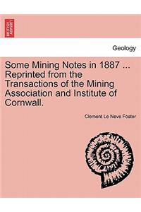 Some Mining Notes in 1887 ... Reprinted from the Transactions of the Mining Association and Institute of Cornwall.