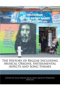 The History of Reggae Including Musical Origins, Instrumental Aspects and Song Themes