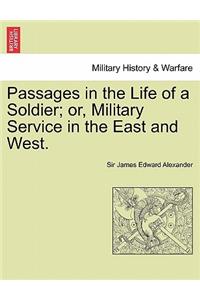 Passages in the Life of a Soldier; Or, Military Service in the East and West. Vol. I
