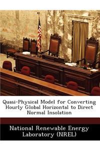 Quasi-Physical Model for Converting Hourly Global Horizontal to Direct Normal Insolation