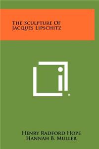 The Sculpture of Jacques Lipschitz