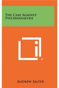 Case Against Psychoanalysis
