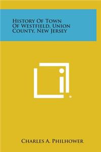 History Of Town Of Westfield, Union County, New Jersey