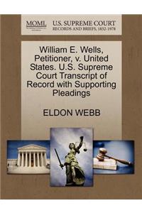 William E. Wells, Petitioner, V. United States. U.S. Supreme Court Transcript of Record with Supporting Pleadings