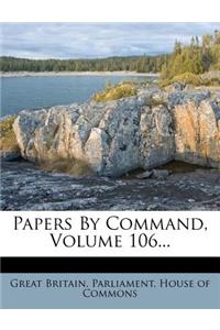 Papers by Command, Volume 106...