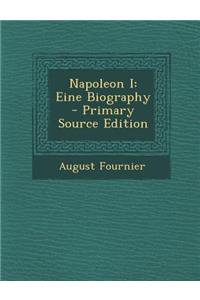 Napoleon I: Eine Biography: Eine Biography