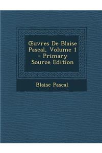 Uvres de Blaise Pascal, Volume 1