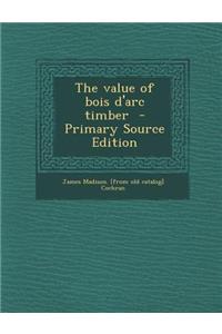 The Value of Bois D'Arc Timber - Primary Source Edition