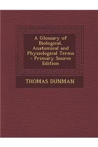 Glossary of Biological, Anatomical and Physiological Terms