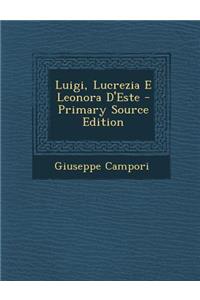 Luigi, Lucrezia E Leonora D'Este