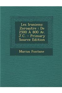 Les Iraniens: Zoroastre: de 2500 a 800 AV. J.C.