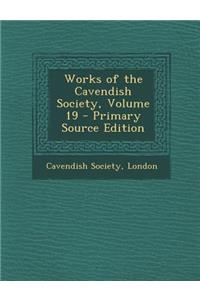 Works of the Cavendish Society, Volume 19