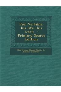 Paul Verlaine, His Life--His Work