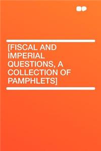 [fiscal and Imperial Questions, a Collection of Pamphlets]