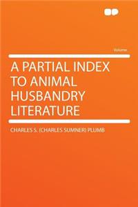 A Partial Index to Animal Husbandry Literature