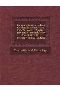 Inauguration, President Charles Summer Howe, Case School of Applied Science, Cleveland, May 10 and 11, 1904