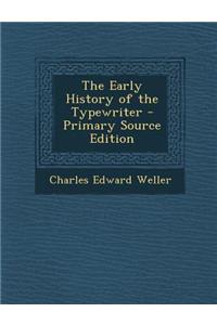 The Early History of the Typewriter - Primary Source Edition