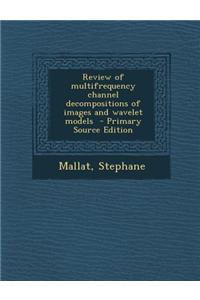 Review of Multifrequency Channel Decompositions of Images and Wavelet Models