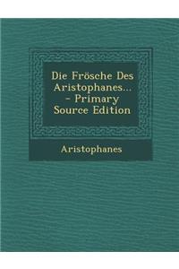 Die Frosche Des Aristophanes... - Primary Source Edition