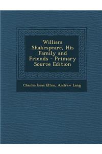 William Shakespeare, His Family and Friends