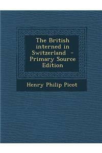 The British Interned in Switzerland - Primary Source Edition