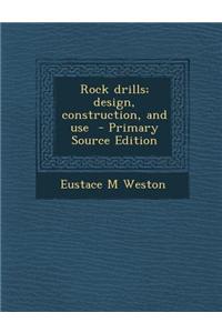 Rock Drills; Design, Construction, and Use