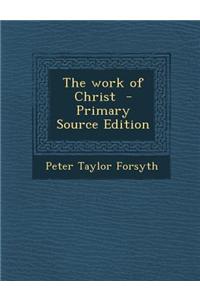 The Work of Christ - Primary Source Edition