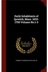 Early Inhabitants of Ipswich, Mass. 1633-1700 Volume No.1-3