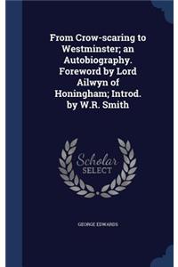 From Crow-scaring to Westminster; an Autobiography. Foreword by Lord Ailwyn of Honingham; Introd. by W.R. Smith