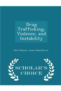 Drug Trafficking, Violence, and Instability - Scholar's Choice Edition