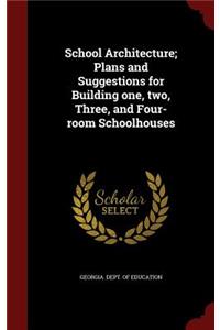 School Architecture; Plans and Suggestions for Building one, two, Three, and Four-room Schoolhouses
