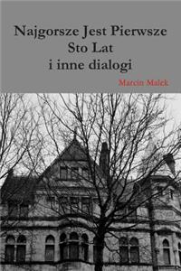 Najgorsze Jest Pierwsze Sto Lat I Inne Dialogi